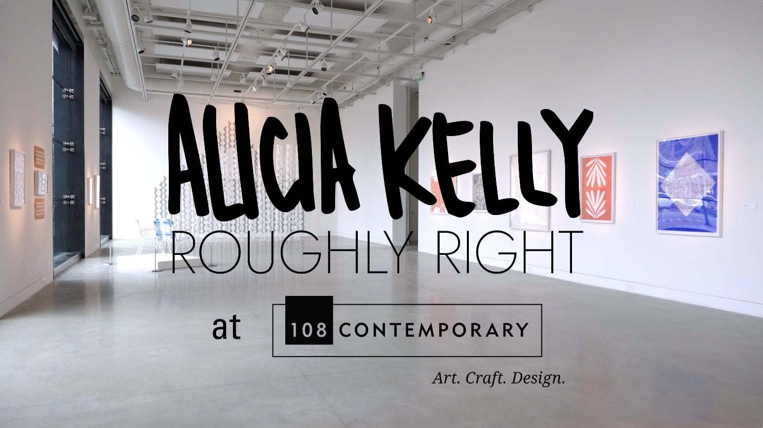 Alicia Kelly: Roughly Right at 108|Contemporary. Video by Jack Dean Pictures