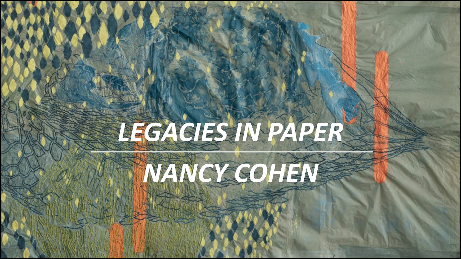 Legacies in Paper: Nancy Cohen, in white text over a closeup of a multicolored blue paper tapestry. Image courtesy of Nancy Cohen