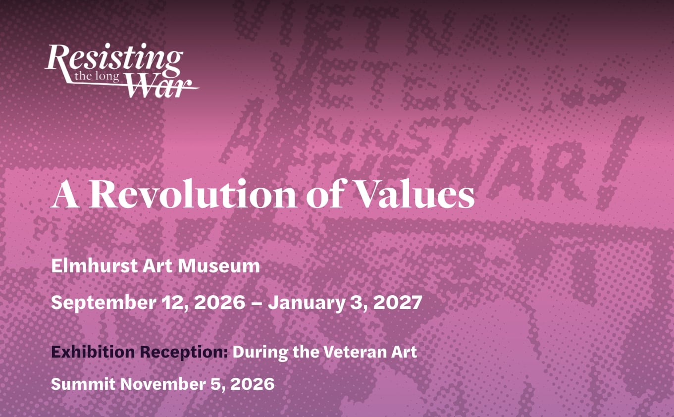 Promotional graphic for A Revolution of Values, Elmhurst Art Museum, Elmhurst, Illinois, USA, September 12, 2026–January 3, 2027. The exhibition is presented as part of Resisting the Long War and includes a reception during the Veteran Art Summit on November 5, 2026.emerging Veteran Art Movement