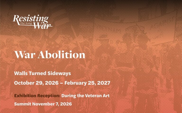 Promotional graphic for War Abolition, Walls Turned Sideways, Chicago, Illinois, USA, October 29, 2026 – February 25, 2027. The exhibition is presented as part of Resisting the Long War and includes a reception during the Veteran Art Summit on November 7, 2026. Promotional graphic for War Abolition, Walls Turned Sideways, Chicago, Illinois, USA, October 29, 2026 – February 25, 2027. The exhibition is presented as part of Resisting the Long War and includes a reception during the Veteran Art Summit on November 7, 2026. emerging Veteran Art Movement